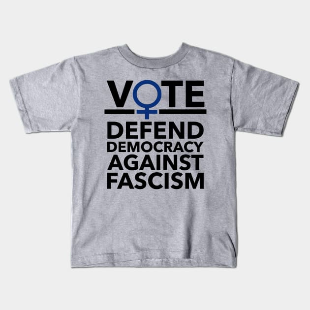 Vote BLUE - Defend Democracy Against Fascism - Feminist Kids T-Shirt by Tainted